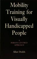 Cover of: Mobility training for visually handicapped people by Allan Dodds