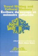 Cover of: Travel writing and cultural memory = Ecriture du voyage et mémoire culturelle: proceedings of the XVth Congress of the International Comparative Literature Association, Leiden, 16-22 August 1997, Volume 9