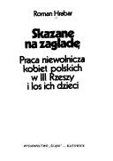 Cover of: Skazane na zagładę: praca niewolnicza kobiet polskich w III Rzeszy i los ich dzieci