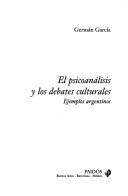 Cover of: El psicoanálisis y los debates culturales: ejemplos argentinos