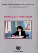 Cover of: Monitoring reproductive health by Economic and Social Commission for Asia and the Pacific