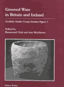 Cover of: Grooved Ware in Britain and Ireland: Neolithic Studies Group Seminar Papers 3 (Oxbow Monographs Series)
