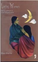 Cover of: Loving Women: Being Lesbian in Unprivileged India