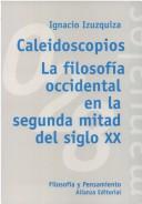 Cover of: Caleidoscopios - La Filosofia Occidental En S XX by Ignacio Izuzquiza