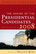 Cover of: The Making of the Presidential Candidates 2008 by Mayer William