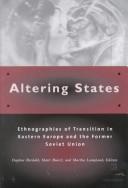 Cover of: Altering states: ethnographies of transition in Eastern Europe and the Former Soviet Union