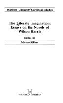 Literate Imagination William Harris (Warwick University Caribbean Studies) by Michael Gilkes