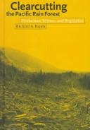 Cover of: Clearcutting the Pacific rain forest: production, science, and regulation