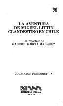 Cover of: La aventura de Miguel Littin clandestino en Chile by Gabriel García Márquez