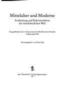 Cover of: Mittelalter und Moderne: Entdeckung und Rekonstruktion der mittelalterlichen Welt : Kongressakten des 6. Symposiums des Mediävistenverbandes in Bayreuth 1995