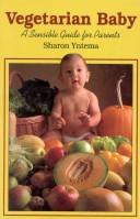Cover of: Vegetarian baby: a sensible guide for parents