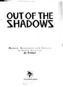 Cover of: Out of the shadows: women, resistance and politics in South America
