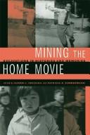 Cover of: Mining the Home Movie: Excavations in Histories and Memories