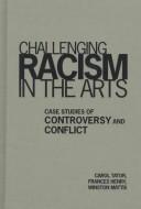 Cover of: Challenging racism in the arts: case studies of controversy and conflict