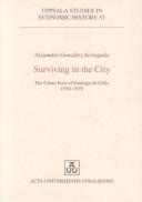 Cover of: Surviving in the city: the urban poor of Santiago de Chile 1930-1970