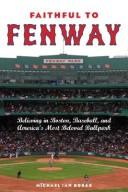 Cover of: Faithful to Fenway: believing in Boston, baseball, and America's most beloved ballpark