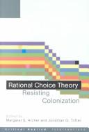 Cover of: Rational Choice Theory: Resisting Colonisation (Critical Realism: Interventions)