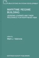 Cover of: Maritime Regime Building:Lessons Learned and Their Relevance for Northeast Asia (Publications on Ocean Development, V. 36)