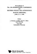 Cover of: Proceedings of the 13th International Conference on Neutrino Physics and Astrophysics, Boston (Medford), June 5-11, 1988 by International Conference on Neutrino Physics and Astrophysics (13th 1988 Medford, Mass.)