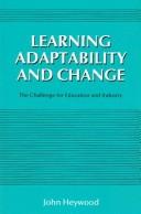 Cover of: Learning, adaptability and change: the challenge for education and industry