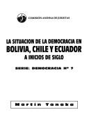 Cover of: situación de la democracia en Bolivia, Chile y Ecuador a inicios del siglo
