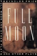 Cover of: Full moon and other plays by Reynolds Price