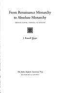 From Renaissance Monarchy to Absolute Monarchy by J. Russell Major