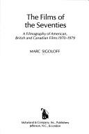 Cover of: The films of the seventies: a filmography of American, British, and Canadian films, 1970-1979