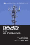 Cover of: Public service broadcasting in the age of globalization by edited by Indrajit Banerjee, Kalinga Seneviratne.