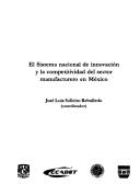 El Sistema Nacional De Inovacion Y La Competitividad Del Sector Manufacturero En Mexico by Jose Luis Solleiro Rebolledo