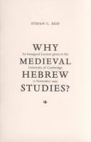 Cover of: Why Medieval Hebrew Studies?: Inaugural Lecture Delivered at the University of Cambridge, 11 November 1999