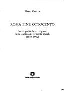 Cover of: Roma fine Ottocento: forze politiche e religiose, lotte elettorali, fermenti sociali : 1889-1900