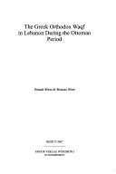 Cover of: The Greek Orthodox Waqf in Lebanon during the Ottoman period