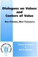 Dialogues on values and centers of value by Thomas M Dicken, Thomas S. Dicken, Rem B. Edwards