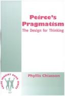 Cover of: Peirce's Pragmatism. The Design for Thinking. (Value Inquiry Book Series 107) (Value Inquiry Book Ser) by Phyllis Chiasson