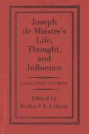 Joseph de Maistre's life, thought and influence by Richard Lebrun