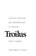 Classical imitation and interpretation in Chaucer's Troilus by John V. Fleming