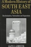 Cover of: A modern history of Southeast Asia: decolonization, nationalism and separatism