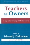 Cover of: Teachers as owners by Edward J. Dirkswager, editor