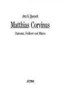 Cover of: Matthias Corvinus: Diplomat, Feldherr und Mäzen