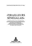 Cover of: "Tirailleurs sénégalais": zur bildlichen und literarischen Darstellung afrikanischer Soldaten im Dienste Frankreichs = Présentations littéraires et figuratives de soldats africains au service de la France