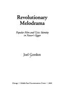 Cover of: Revolutionary melodrama: popular film and civic identity in Nasser's Egypt
