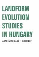 Cover of: Landform evolution studies in Hungary: dedicated to the 150th anniversary of the Hungarian Geological Society and to the 125th anniversary of the Hungarian Geographical Society