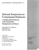 National Symposium on Contaminated Sediments, Coupling Risk Reduction with Sustainable Management and Reuse, Washington, D.C., May 27-29, 1998 by National Symposium on Contaminated Sediments: Coupling Risk Reduction with Sustainable Management and Reuse (1998 Washington, D.C.)