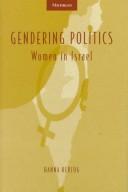 Cover of: Gendering Politics: Women in Israel (Interests, Identities, and Institutions in Comparative Politics)