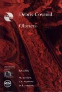 Cover of: Debris-covered glaciers: proceedings of an international workshop held at the University of Washington in Seattle, Washington, USA, 13-15 September 2000