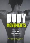 Cover of: Body Movements: Pedagogy, Politics and Social Change (Critical Education and Ethics)