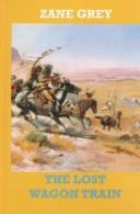 Cover of: The lost wagon train | Zane Grey