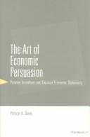 Cover of: The Art of Economic Persuasion: Positive Incentives and German Economic Diplomacy