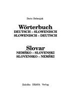 Wörterbuch deutsch-slowenisch, slowenisch-deutsch = by Doris Debenjak